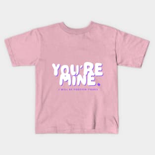 YOU'RE MINE! Kids T-Shirt